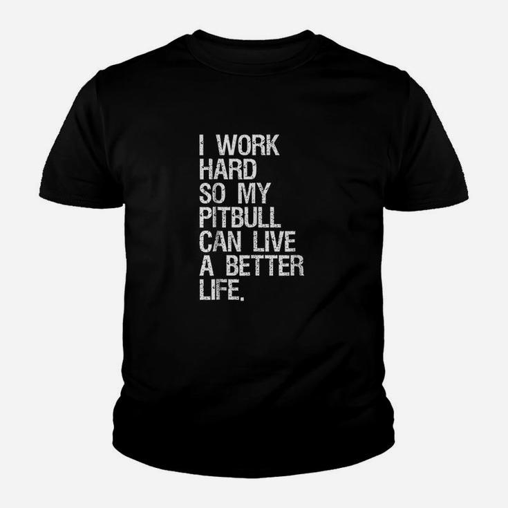 I Work Hard So My Pitbull Can Live A Better Life Dog Youth T-shirt