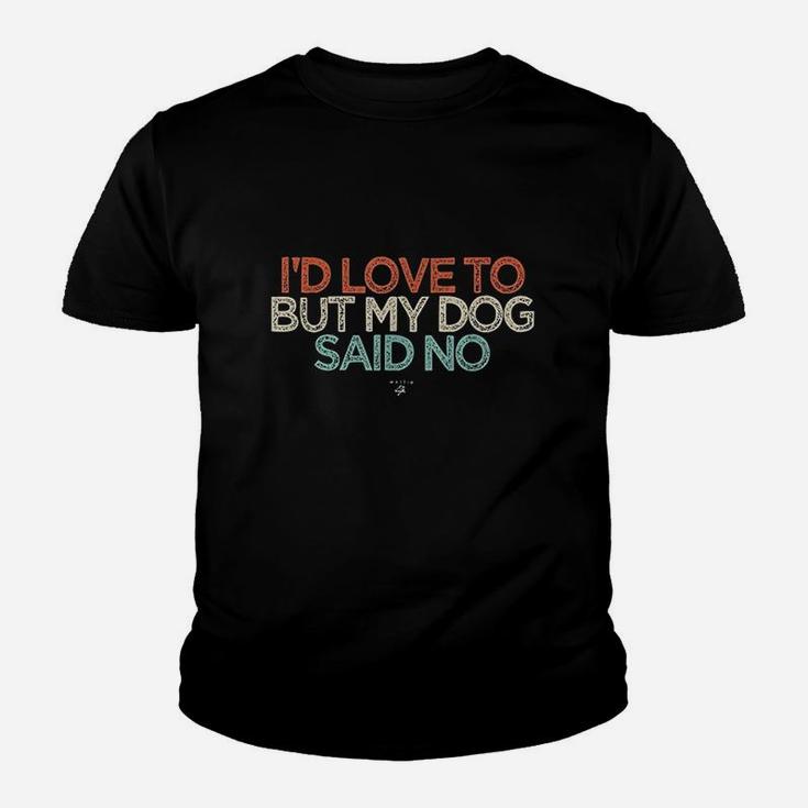 Id Love To But My Dog Said No Youth T-shirt