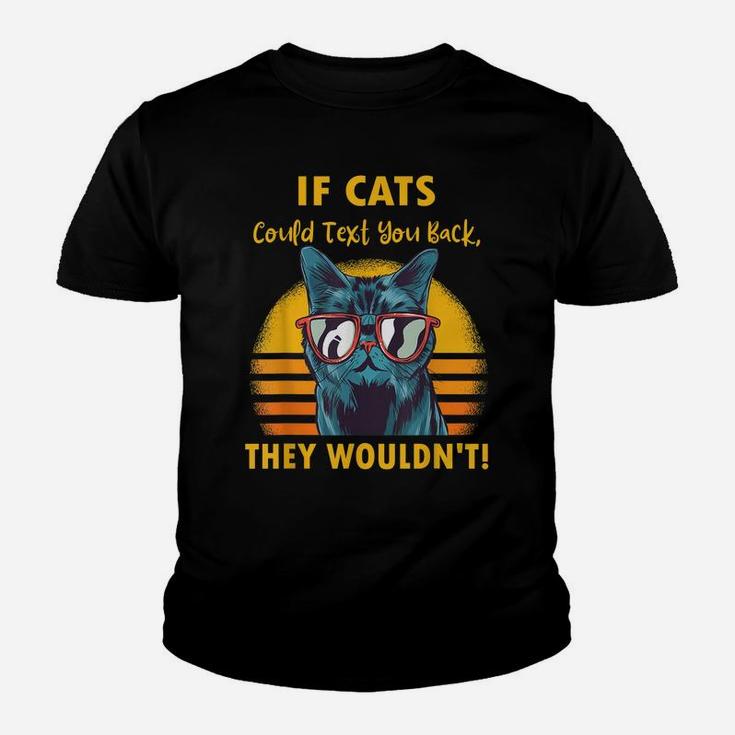 If Cats Could Text You Back They Wouldn't Funny Cat Lovers Youth T-shirt