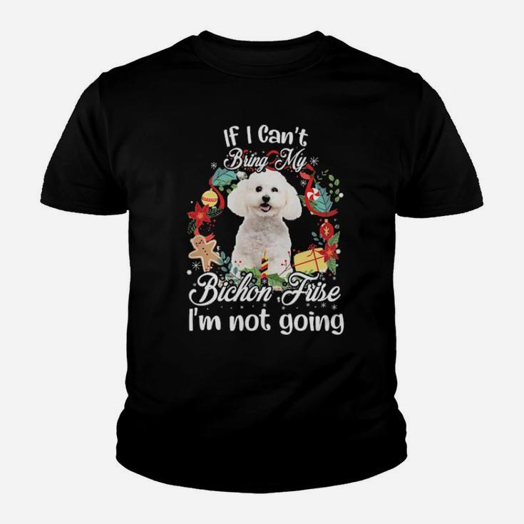 If I Cant Bring My Bichon Frige Im Not Going Youth T-shirt