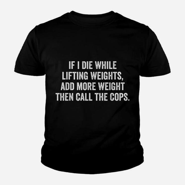 If I Die While Lifting Weights - Funny Gym & Workout Shirt Youth T-shirt