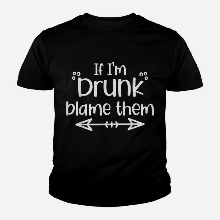 If I'm Drunk Blame Them Funny Matching Best Friend & Family Youth T-shirt