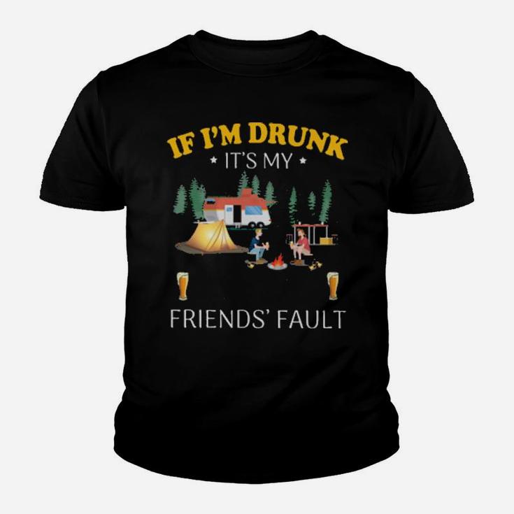 If I'm Drunk It's My Camping Friend's Fault Youth T-shirt