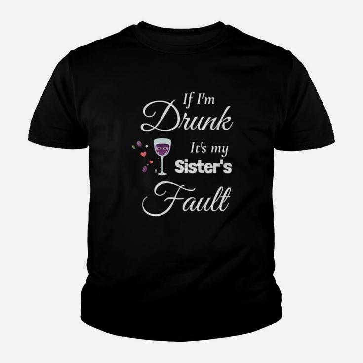 If Im Drunk Its My Sister's Fault Youth T-shirt