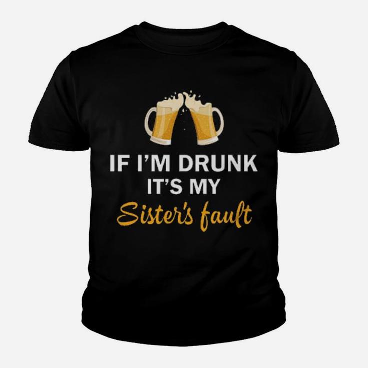 If I'm Drunk It's My Sister's Fault Youth T-shirt