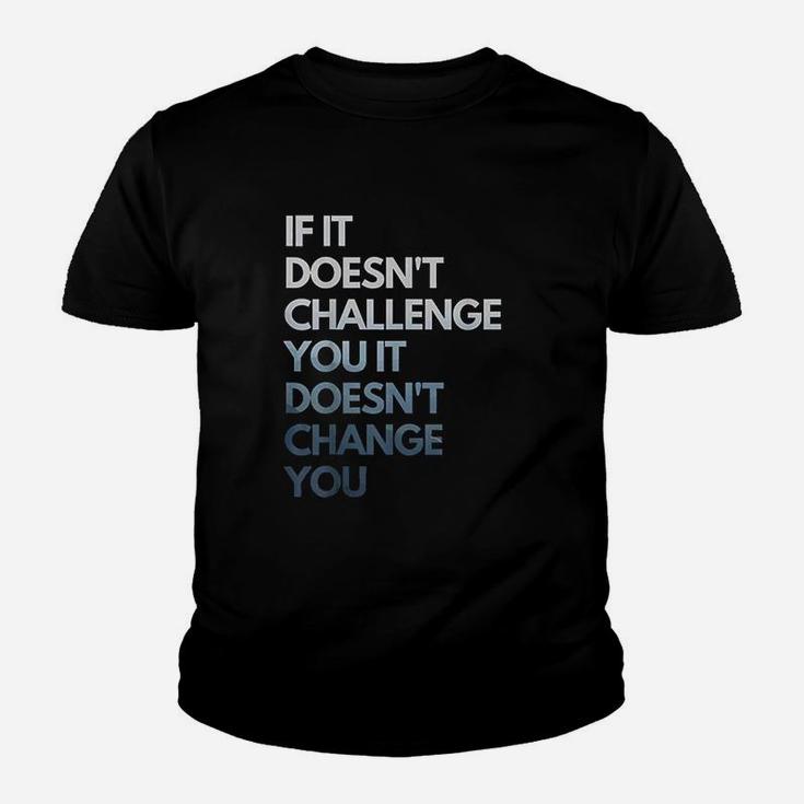 If It Doesnt Challenge You It Doesnt  Change You Youth T-shirt