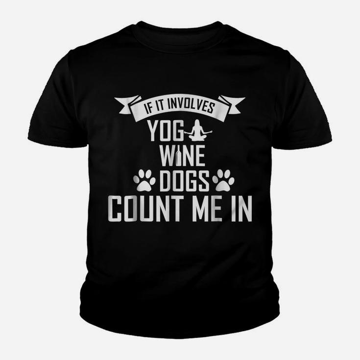 If It Involves Yoga Wine And Dogs Count Me In Tshirt Youth T-shirt