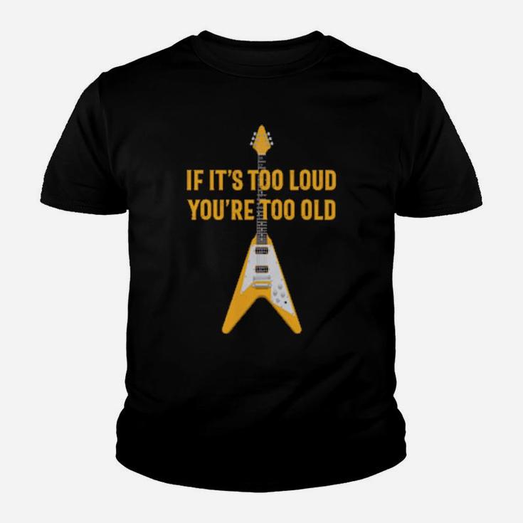 If It's Too Loud You Are Too Old Distressed Guitar Youth T-shirt