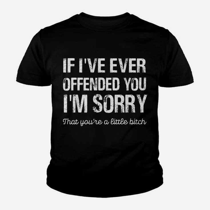 If I've Ever Offended You I'm Sorry That You Are A On Back Youth T-shirt