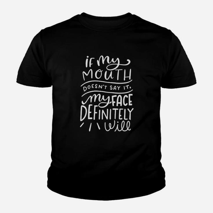 If My Mouth Does Not Say It My Face Definitely Will Youth T-shirt