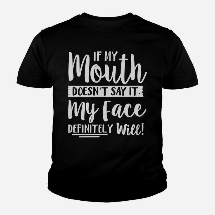 If My Mouth Doesn't Say It My Face Definitely Will Funny Youth T-shirt