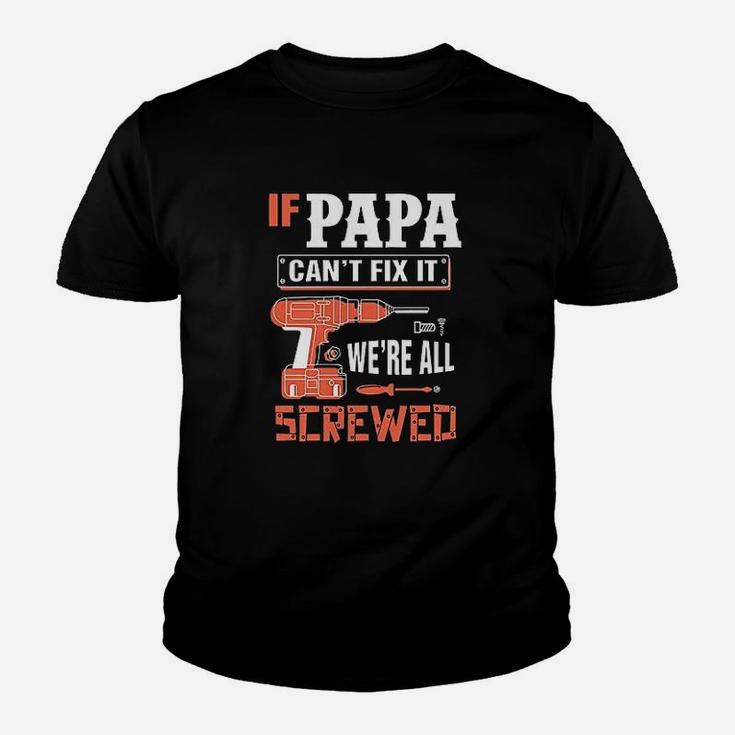 If Papa Cant Fix It We Are All Screwed Youth T-shirt