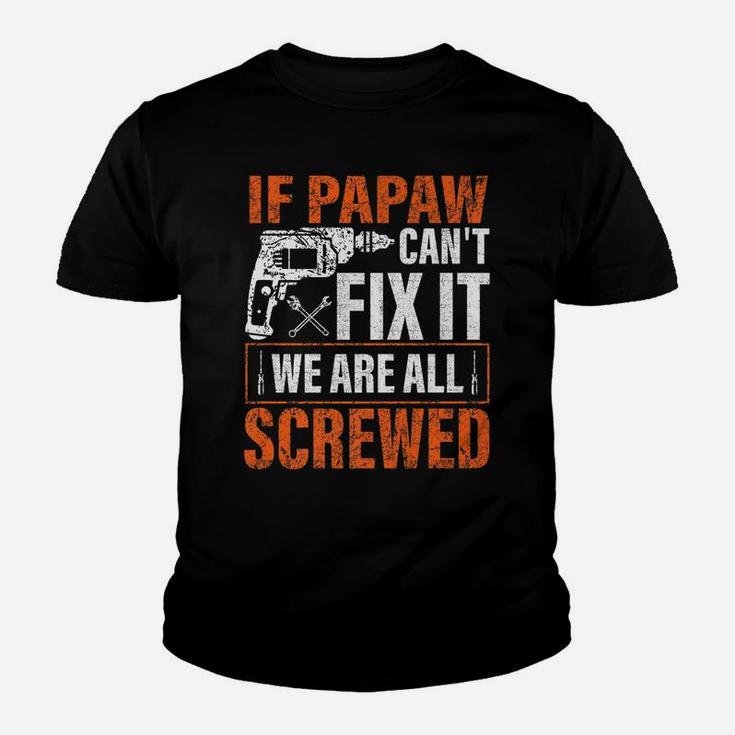 If Papaw Cant Fix It Were All Screwed Father's Day Gifts Youth T-shirt