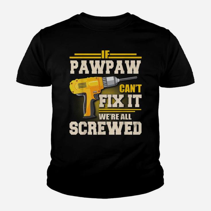 If Pawpaw Can't Fix It We're All Screwed Father's Day Gift Youth T-shirt