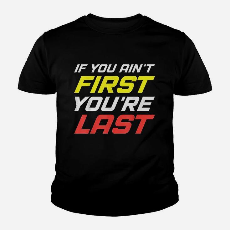 If You Aint First You Are Last For Sport Lovers Gym Youth T-shirt