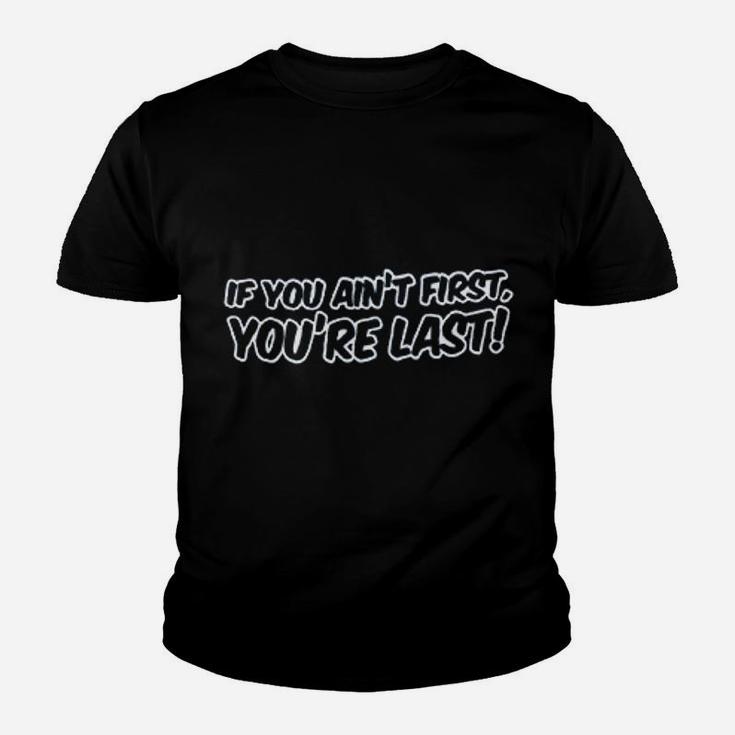 If You Aint First You Are Last Youth T-shirt