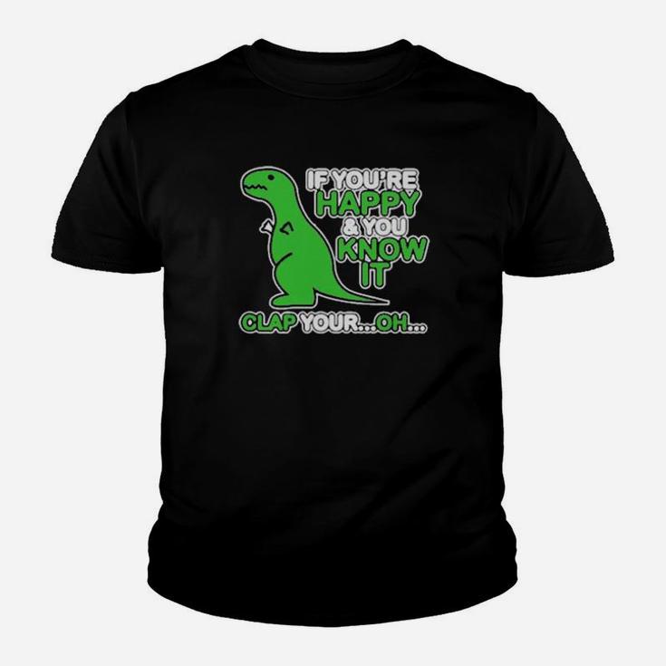 If You Are Happy And You Know It Clap Your Oh Dinosaur Funny Youth T-shirt