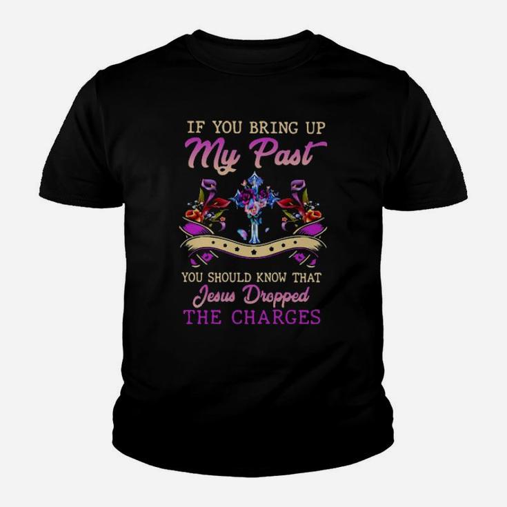 If You Bring Up My Past Youth T-shirt