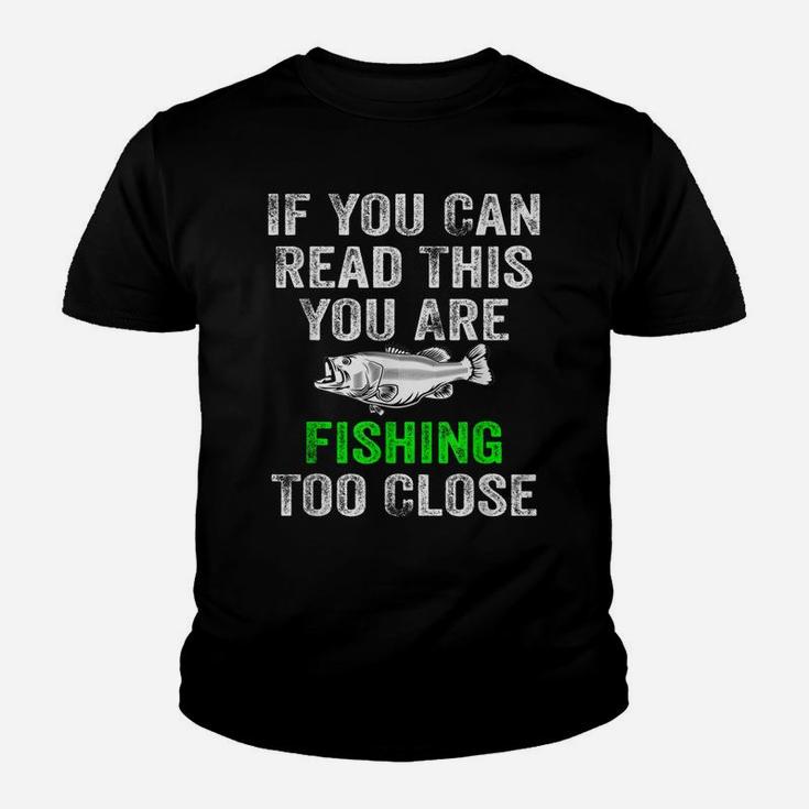 If You Can Read This You Are Fishing Too Close Hunting Gift Youth T-shirt