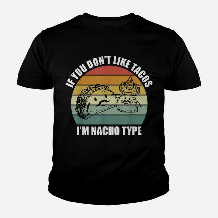 If You Don't Like Tacos I'm Nacho Type Design Cinco De Mayo Youth T-shirt