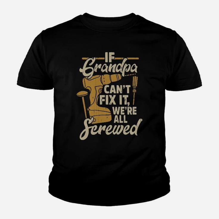 If You Grandpa Cant Fix It We're All Screwed Youth T-shirt