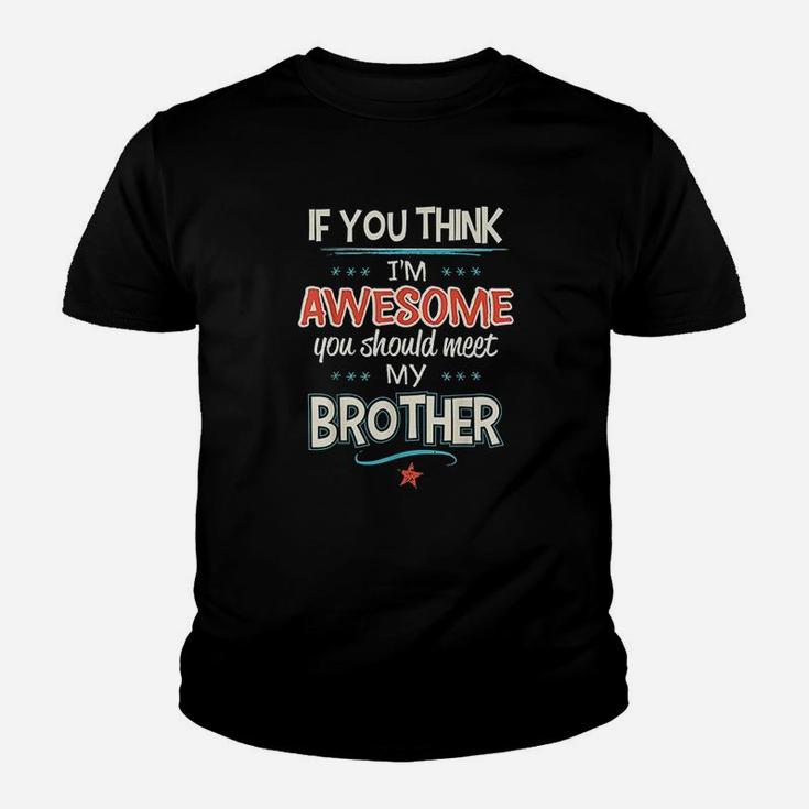 If You Think Im Awesome You Should Meet My Brother Youth T-shirt