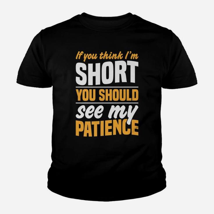 If You Think I'm Short You Should See My Patience Youth T-shirt
