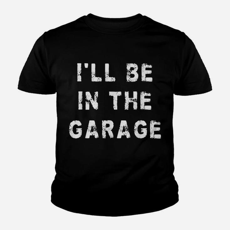I'll Be In The Garage Funny Dad Work Repair Car Mechanic Youth T-shirt