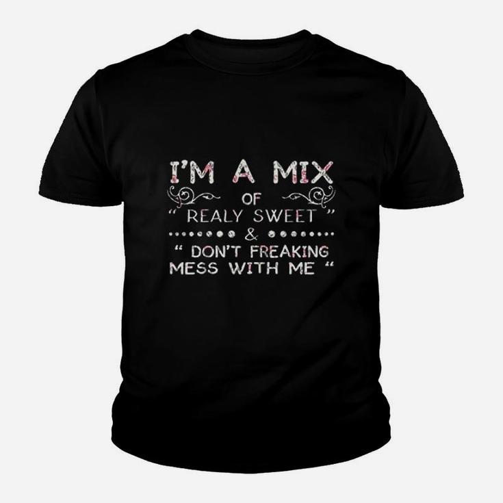 Im A Mix Of Really Sweet And Dont Freaking Mess With Me Youth T-shirt