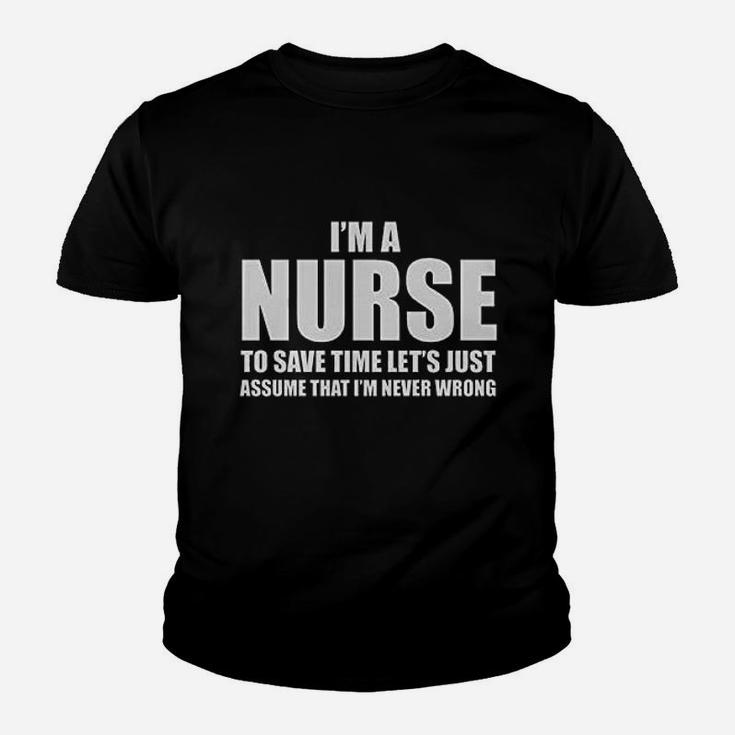 Im A Nurse To Save Time Just Assume Im Never Wrong Nurses Gift Women Youth T-shirt