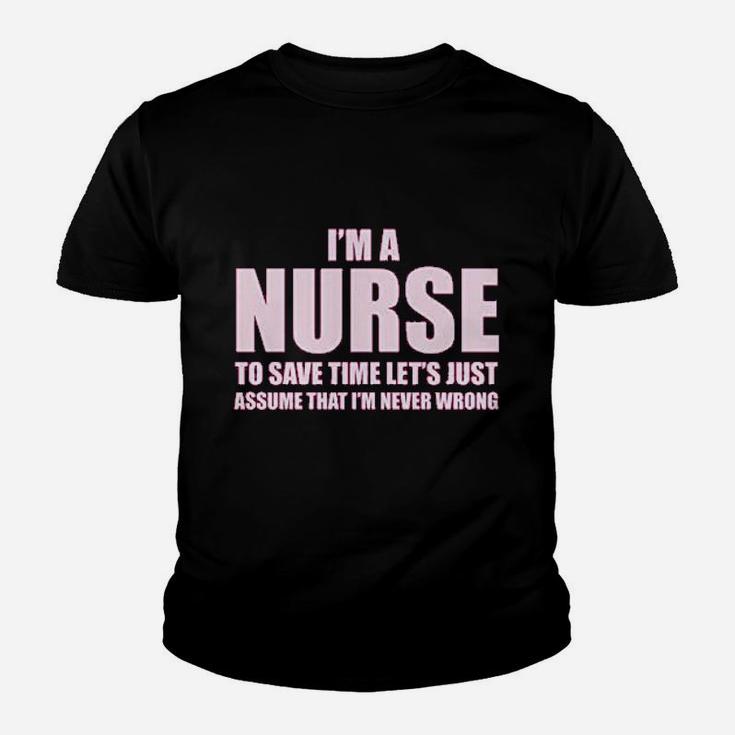 Im A Nurse To Save Time Just Assume Im Never Wrong Nurses Gift Youth T-shirt