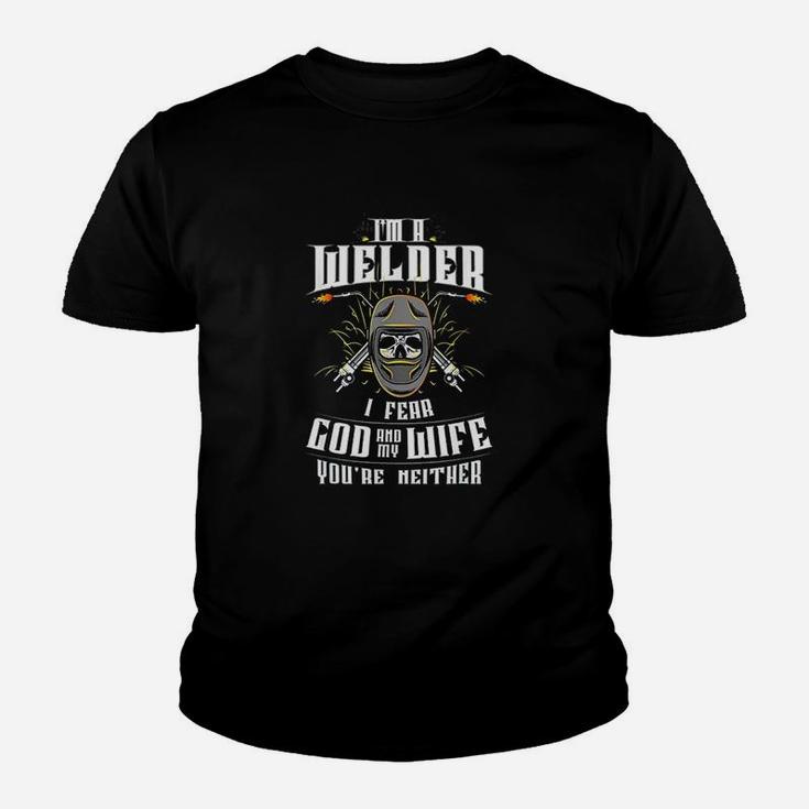 Im A Welder I Fear God Any My Wife You Are Neither Youth T-shirt