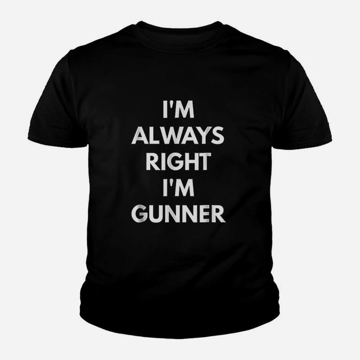 Im Always Right Im Gunner  Sarcastic Youth T-shirt