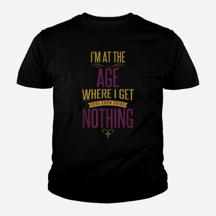 I'm At The Age Where I Get Sore From Doing Nothing Youth T-shirt