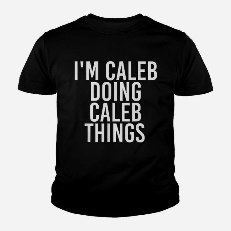 Im Caleb Doing Caleb Things Funny Birthday Name Gift Idea Youth T-shirt