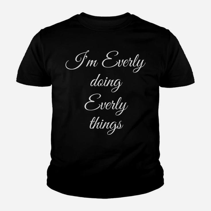 I'm Everly Doing Everly Things Funny Birthday Name Gift Idea Youth T-shirt