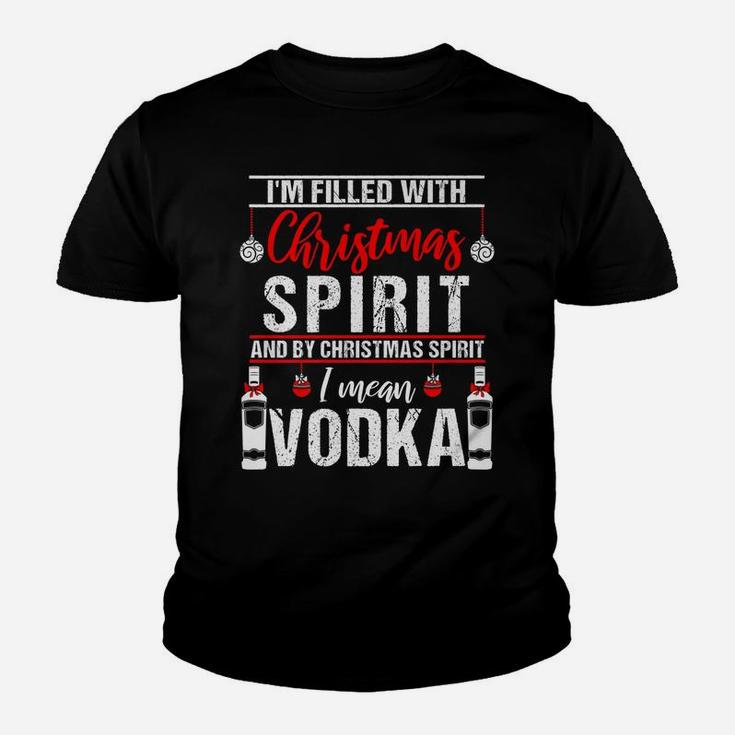 I'm Filled With Christmas Spirit And I Mean Vodka Xmas Youth T-shirt