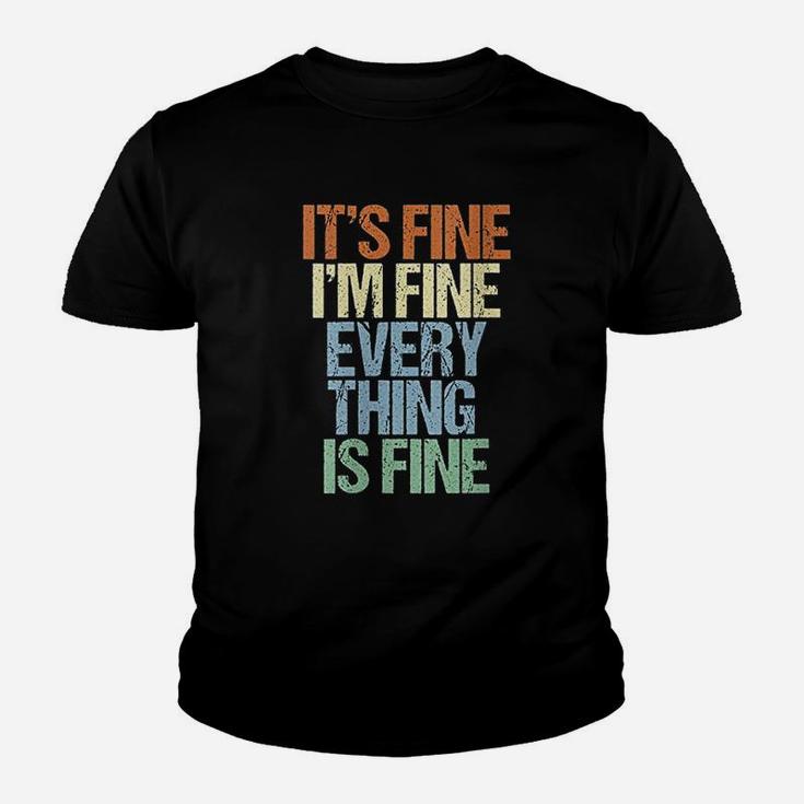 Im Fine Its Fine Everything Is Fine Okay Fun Vintage Quote Youth T-shirt