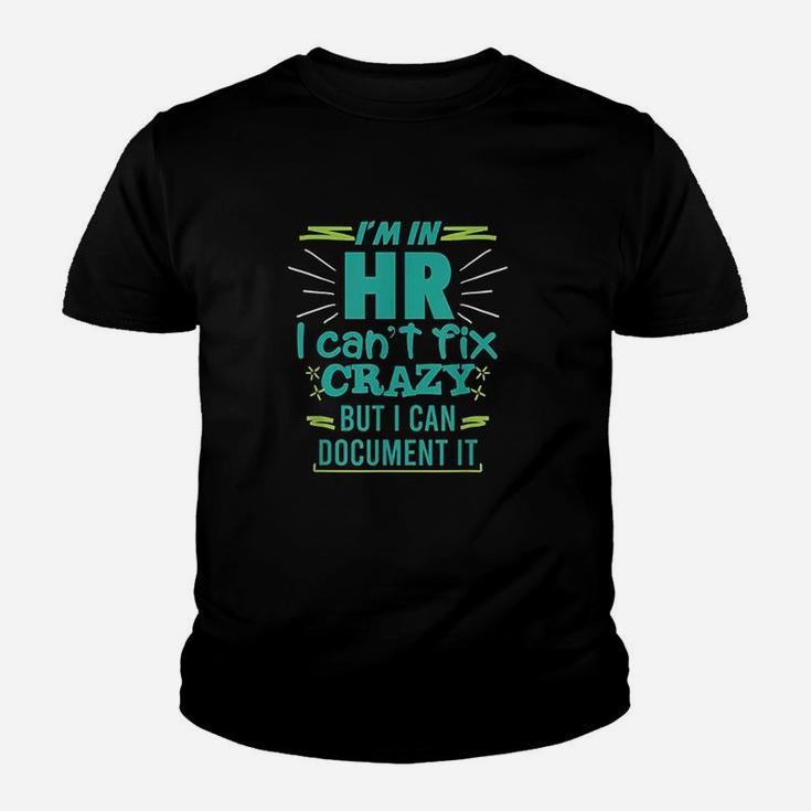 Im In Hr I Cant Fix Crazy Quote Human Resources Gift Youth T-shirt