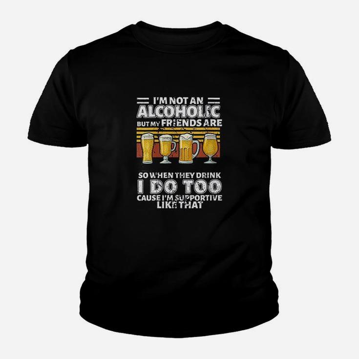 Im Not An Alcoholic But My Friends Are So When They Drink Youth T-shirt