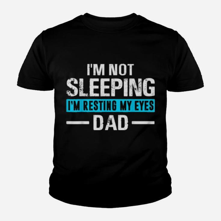 I'm Not Sleeping I'm Resting My Eyes Father's Day Dad Youth T-shirt