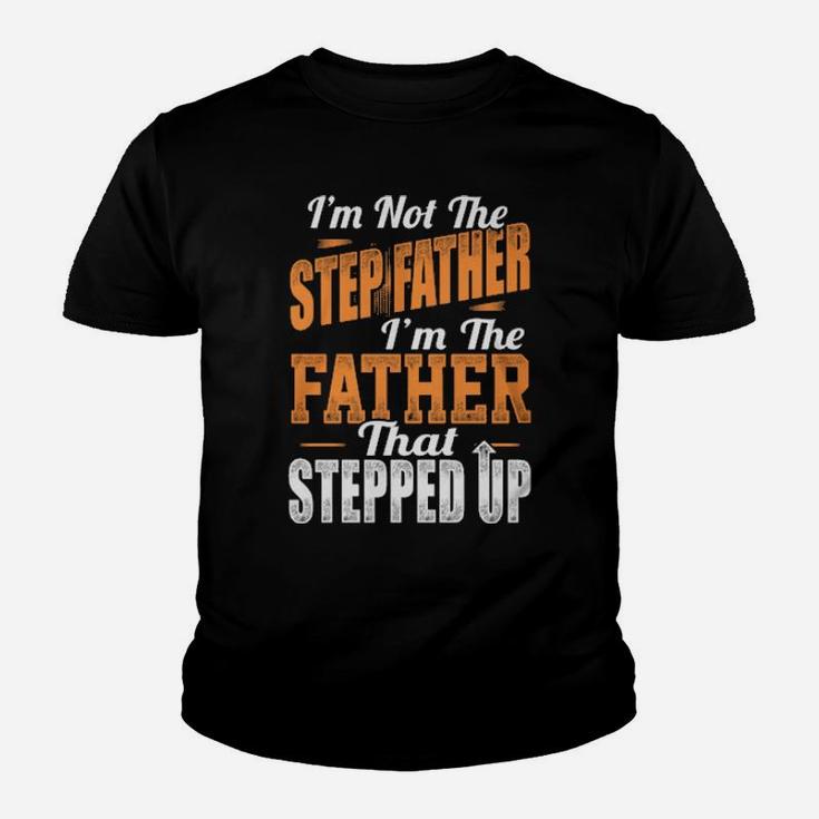I'm Not The Stepfather I'm The Father That Stepped Up Youth T-shirt