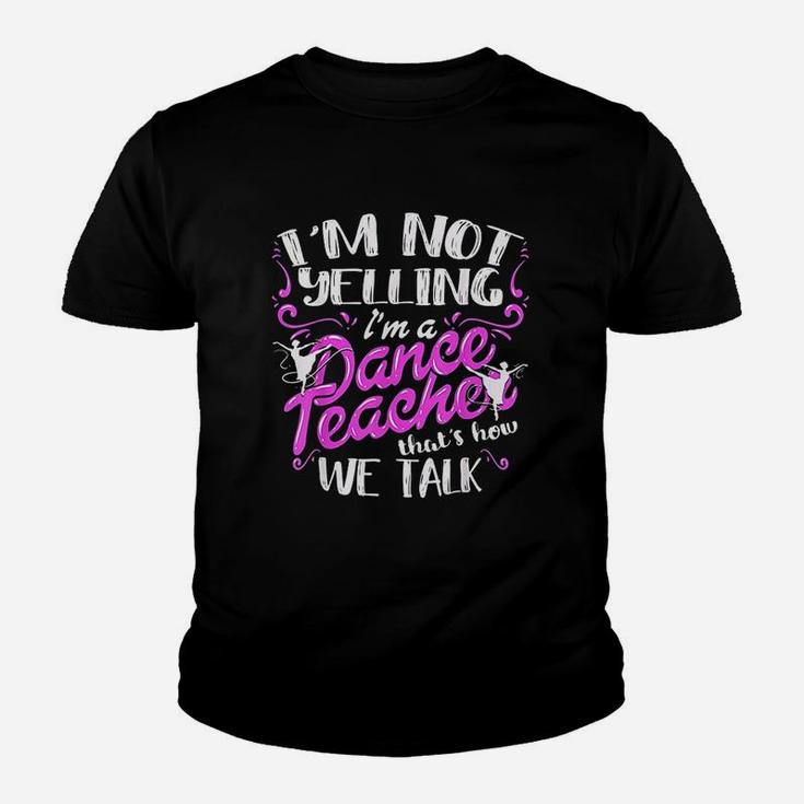 Im Not Yelling I Am A Dance Teacher Youth T-shirt