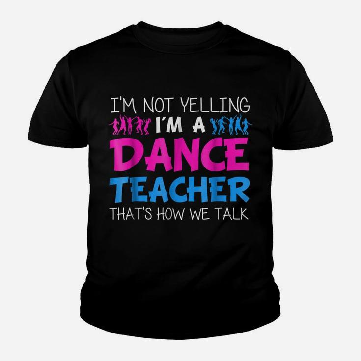 I'm Not Yelling I'm A Dance Teacher T-Shirt Youth T-shirt