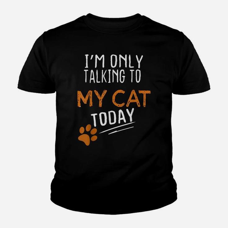 I'm Only Talking To My Cat Today Funny Cute Cats Lovers Gift Youth T-shirt
