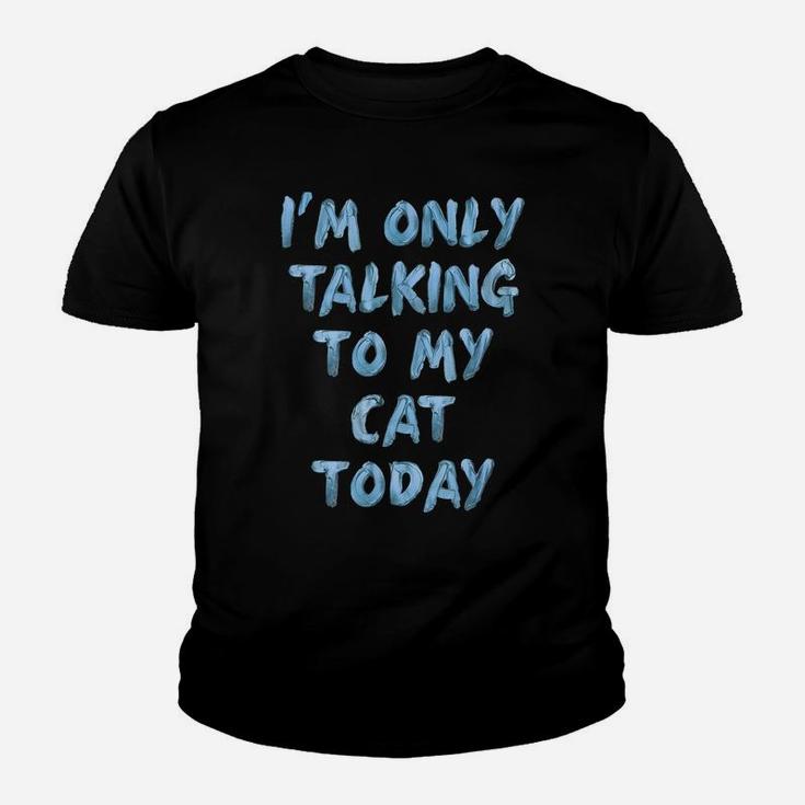I'm Only Talking To My Cat Today Lovers Funny Novelty Women Youth T-shirt