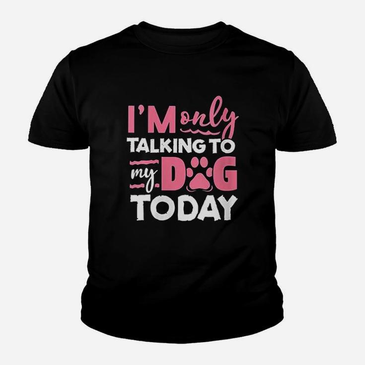 Im Only Talking To My Dog Today Youth T-shirt
