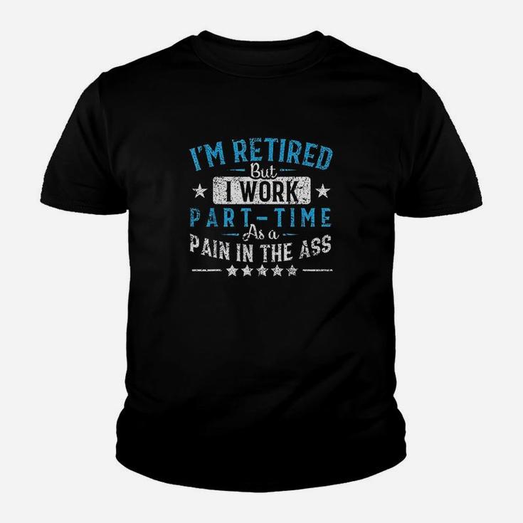 Im Retired But I Work Part Time As A Pain Youth T-shirt