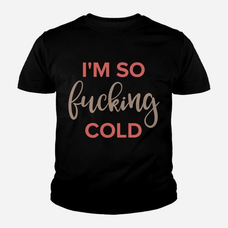 Im So Freakin Cold Hoodie Christmas Funny Gifts Wife Mom Youth T-shirt