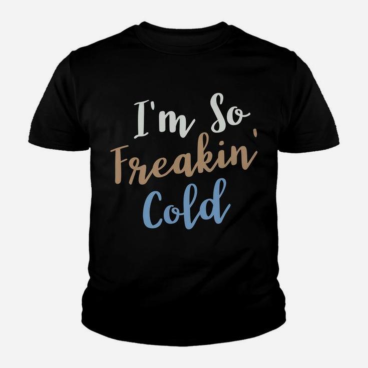 I'm So Freakin Cold Youth T-shirt
